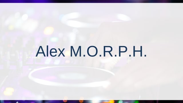 Alex M.O.R.P.H.(アレックス・モーフ)