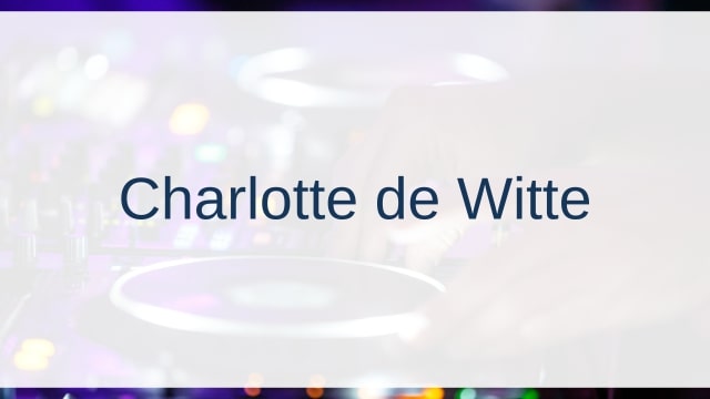 Charlotte de Witte(シャーロット・デ・ウィッテ)
