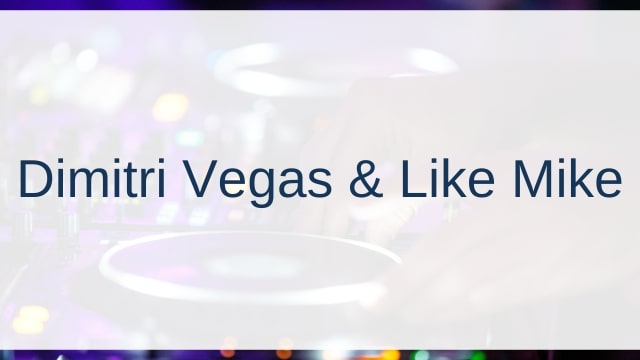 Dimitri Vegas & Like Mike(ディミトリー・ヴェガス&ライク・マイク)