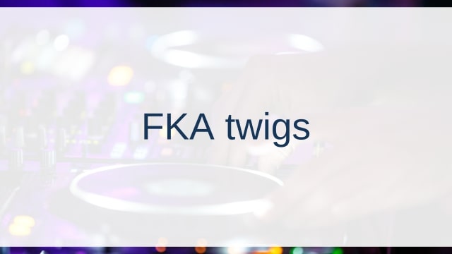 FKA twigs(エフケーエー・ツイッグス)