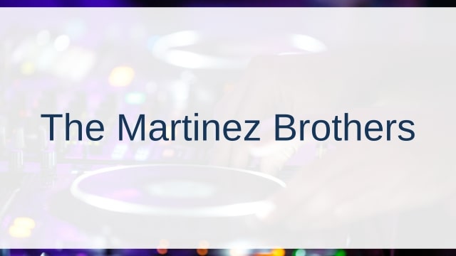 The Martinez Brothers(ザ・マルチネス・ブラザーズ)