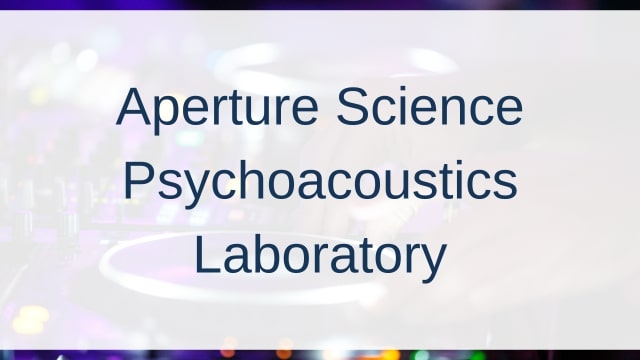 Aperture Science Psychoacoustics Laboratory(アパーチャー・サイエンス・サイコウアクースティクス・ラボラトリー)